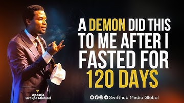 A DEMON DID THIS TO ME AFTER I FASTED FOR 120 DAYS - Apostle Orokpo Michael