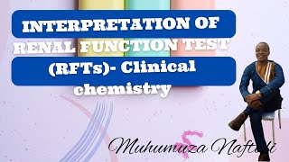INTERPRETATION OF RENAL FUNCTION TEST (RFTs)- Clinical chemistry
