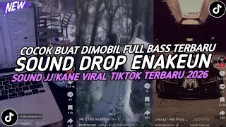 DJ DROP ENAKEUN X MASHUP SOUND JJ KANE COCOK BUAT DI MOBIL FULL BASS VIRAL TIKTOK TERBARU 2026 🎧
