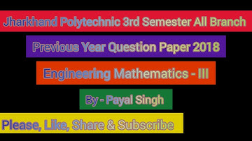 Jharkhand Polytechnic 3rd Semester  Engineering Mathematics - III || PYQ || 2018 || All Branch ||