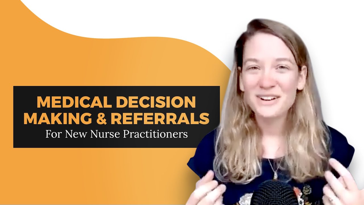 Medical Decision Making and Referral for New Nurse Practitioners YouTube