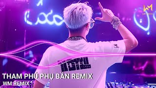 THAM PHÚ PHỤ BẦN REMIX - DUYÊN TÌNH TA TAN NÁT CŨNG LÀ DO EM GIEO TRÁI NGANG REMIX -NHẠC TIKTOK 2025