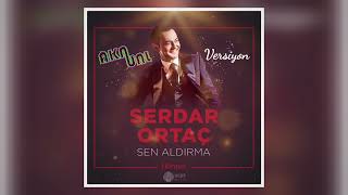 SERDAR ORTAÇ - Sen Aldırma (AKNUNL Versiyon) Resimi