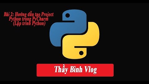 Bài 2: Hướng dẫn tạo Project Python trong PyCharm 2022 (Lập trình Python phiên bản 3.10)