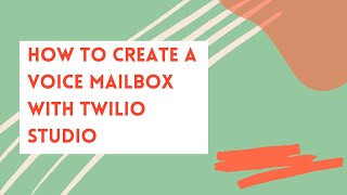 How to Create a Voice Mailbox with Twilio Studio
