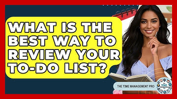 What Is The Best Way To Review Your To-Do List? - The Time Management Pro