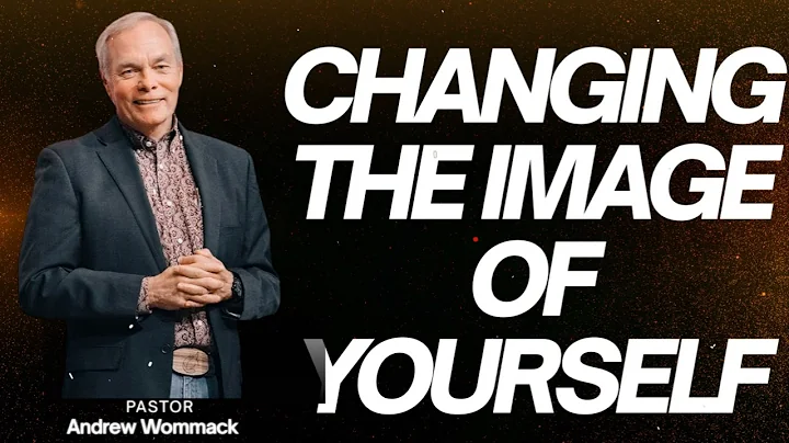 Changing the Image of Yourself - Andrew Wommack NEW 2025