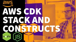 Explore AWS CDK Stack and Constructs for deploying apps on Cloud