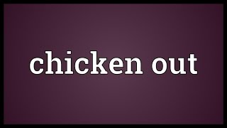 Chicken out Meaning