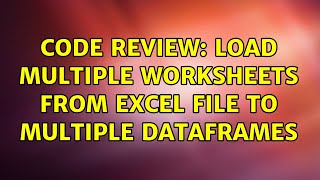 Code Review: Load multiple worksheets from Excel file to multiple DataFrames