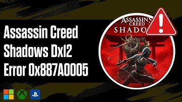 How to Fix Assassin Creed Shadows Dx12 Error 0x887A0005 0x887A0006