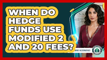 When Do Hedge Funds Use Modified 2 and 20 Fees?