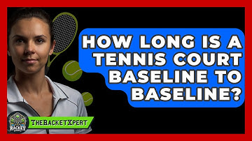 How Long Is A Tennis Court Baseline To Baseline? - The Racket Xpert