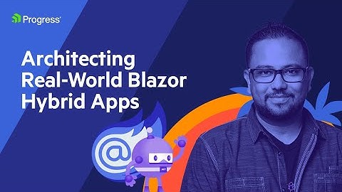 Architecting Real-World Blazor Hybrid Apps | .NET Dev Show