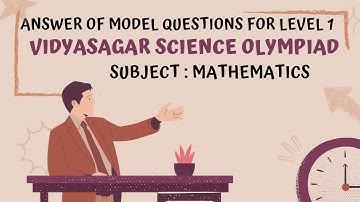 Vidyasagar Science Olympiad / Answer of Model questions for level 1 / Mathematics / গণিত