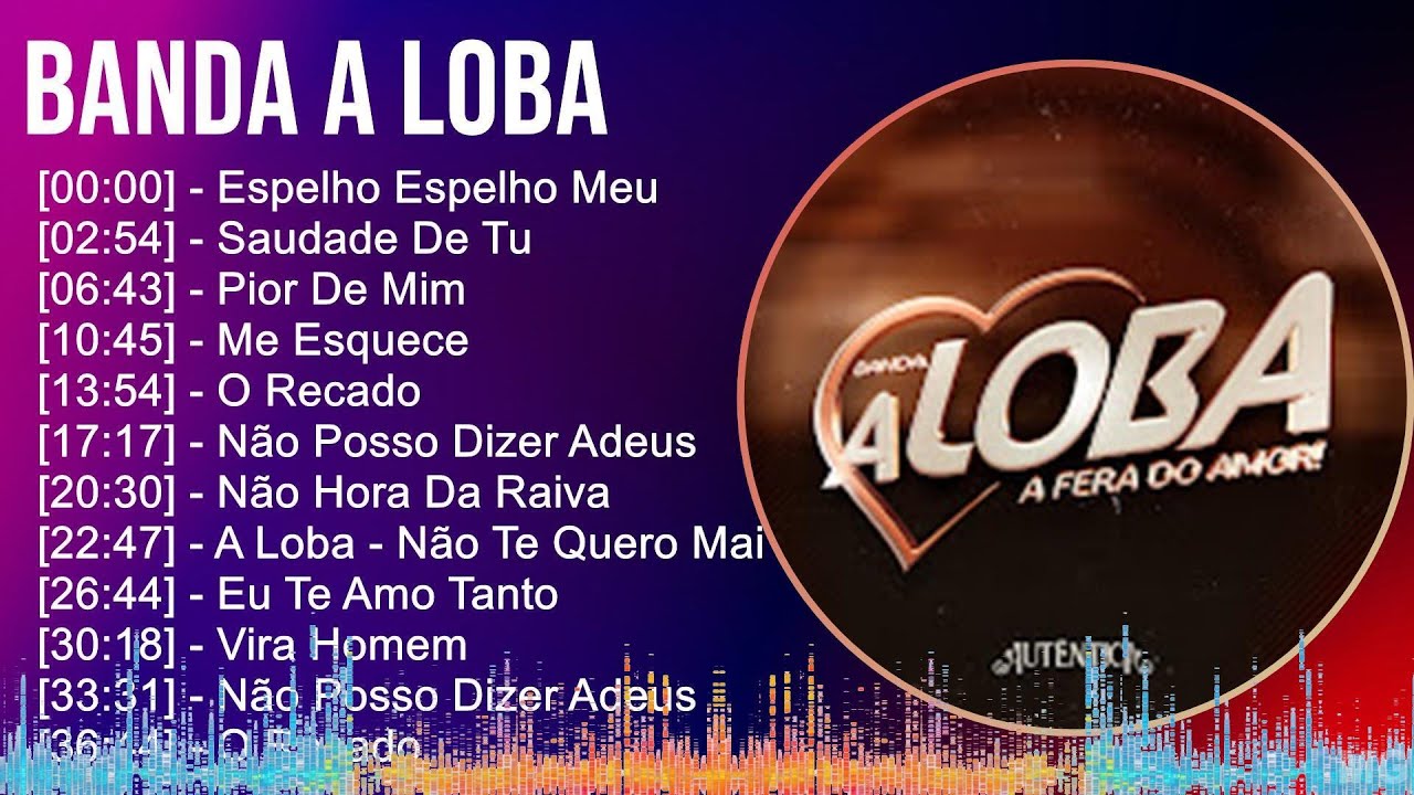 Banda A Loba 2024 MIX Melhores Músicas - Espelho Espelho Meu, Saudade ...