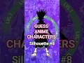 GUESS ANIME CHARACTERS [SILHOUETTE 8] #anime #animequiz #manga #animeshorts