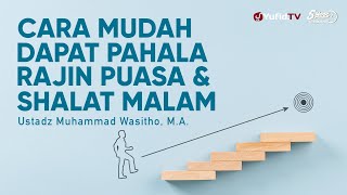Cara Mudah Dapat Pahala Rajin Puasa dan Tahajud - Ustadz Muhammad Wasitho, M.A.