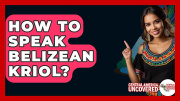 How To Speak Belizean Kriol? - Central America Uncovered