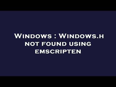 Windows : Windows.h not found using emscripten