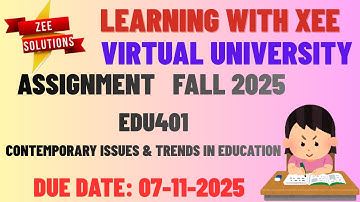 EDU401 Contemporary Issues & Trends in Education Assignment Fall 2025 Virtual University of Pakistan