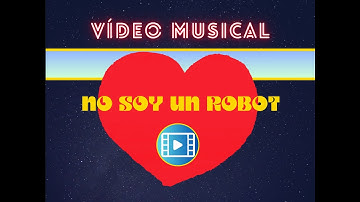 VÍDEOCLIP CANCIÓN NO SOY UN ROBOT