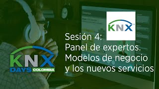 KNX DAYS COLOMBIA - Sesión 4: Panel de expertos: Modelos de negocio y los nuevos servicios