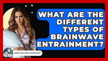 What Are The Different Types Of Brainwave Entrainment? - Sleep Wellness Workshop