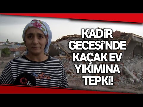 Kadir Gecesi'nde Kaçak Ev Yıkımına Tepki