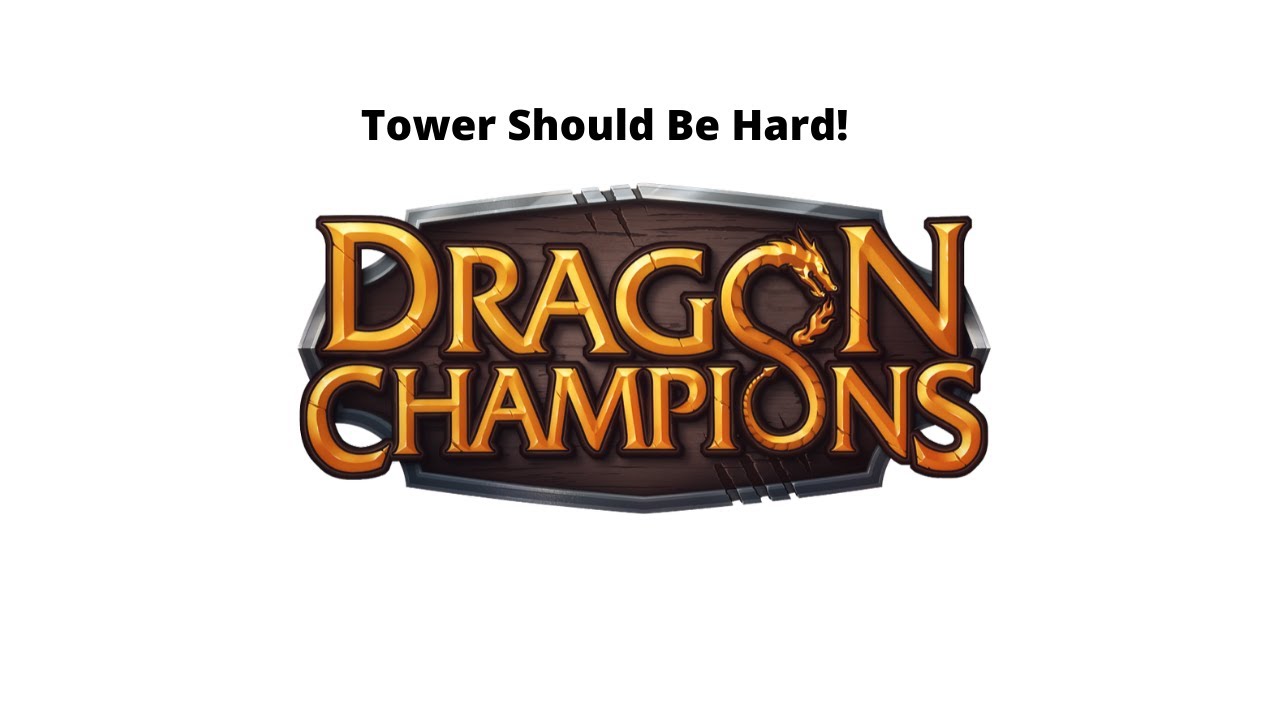 Dragon Champions Why Tower Should Be Hard!