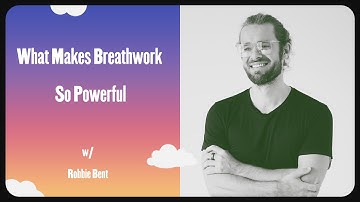 Robbie Bent - What Makes Breathwork So Powerful
