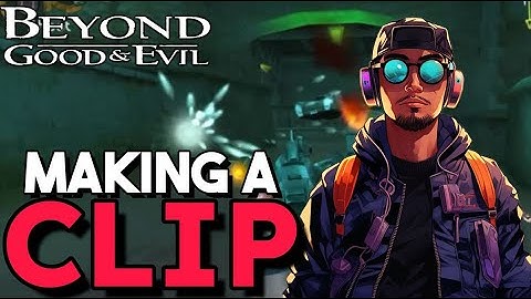 Making A Clip | Beyond Good & Evil