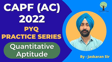 UPSC CAPF (AC) 2022 | PYQ Practice Series | Quantitative Aptitude | Part 1