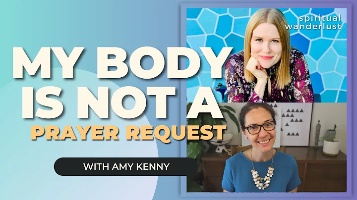 My Body is Not a Prayer Request - with Amy Kenny  ...