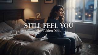Still Feel You ❤️ Seni Hâlâ Hissediyorum Duygusal İngilizce Şarkı Her Telden Dinle