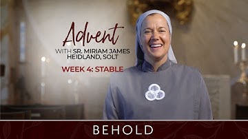 Week Four | Behold: Advent with Sr. Miriam James Heidland, SOLT