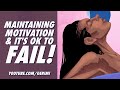 👍 Maintaining motivation &amp; It's Ok to FAIL!