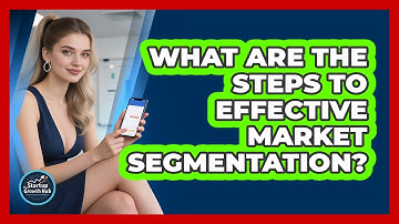 What Are The Steps To Effective Market Segmentation?