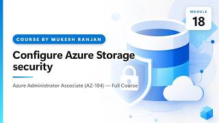 Configure Azure Storage security | Implement and manage storage in… | AZ-104 Azure Administrator