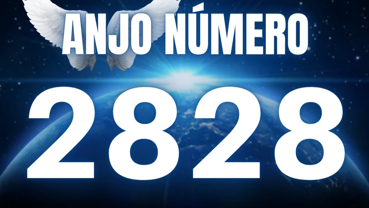 SIGNIFICADO DO NÚMERO 2828 - ANJO NÚMERO 2828 - MENSAGEM DOS ANJOS ...