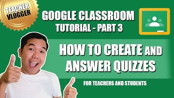 GOOGLE CLASSROOM TUTORIAL for Teachers and Students | Part 3 | Creating a Quiz using Google Forms
