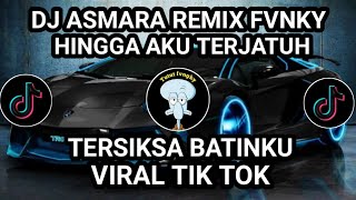 DJ ASMARA REMIX FVNKY❗HINGGA AKU TERJATUH❗TERSIKSA BATINKU❗VIRAL TIK TOK