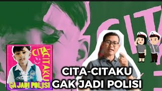 Cita  Citaku Gak Jadi Polisi