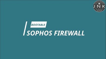 How to Create a Bootable Sophos Firewall UTM 9 (Part 1 of 4)