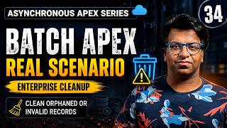 Details Batch Apex Real Scenario | Enterprise Cleanup – Clean Orphaned or Invalid Records | Episode 34 Update
