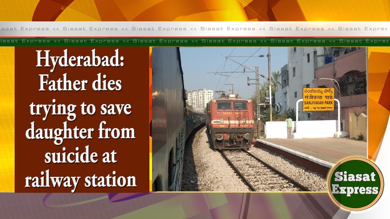 Hyderabad: Father dies trying to save daughter from suicide at railway ...