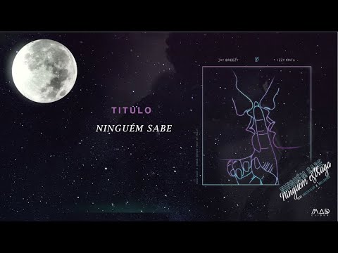 NINGUÉM SABE ( Jay Breezy x Izzy Mata ) Ft. Arieth Feijó x Mallaryah - Prod by Ema Vi