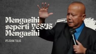 Ps. Ishak Tulus | Loving as JESUS Loves