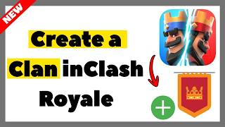 How to Create a Clan in Clash Royale (2026 Full Guide)