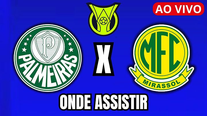 PALMEIRAS X MIRASSOL AO VIVO COM IMAGEM! ONDE ASSISTIR ONDE VAI PASSAR JOGO PALMEIRAS AO VIVO!